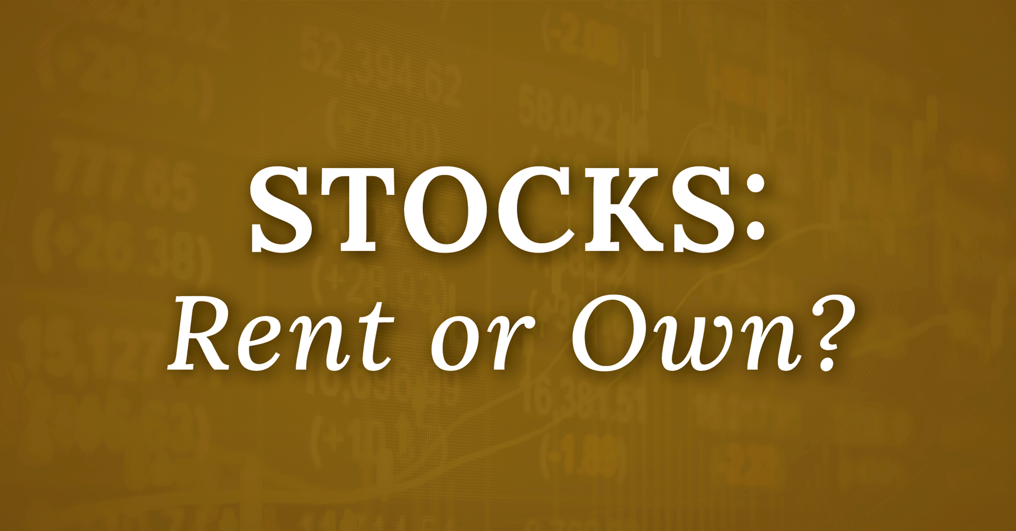 Stocks Rent or Own?